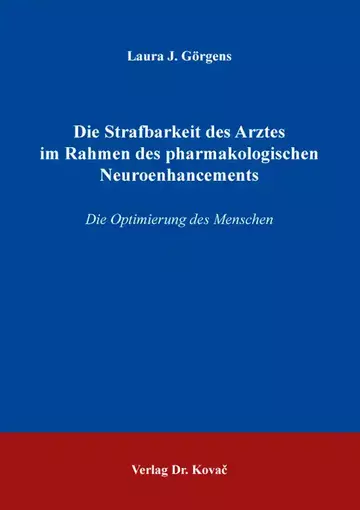 Laura J. Görgens: Die Strafbarkeit des Arztes im Rahmen des pharmakologischen Neuroenhancements