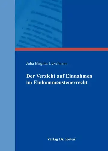 Julia Brigitta Uckelmann: Der Verzicht auf Einnahmen im Einkommensteuerrecht