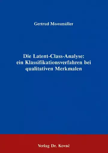 Moosmüller: Die Latent-Class-Analyse: ein Klassifikationsverfahren bei qualitativen Merkmalen