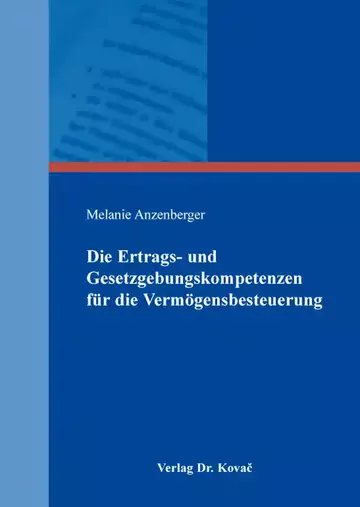 Melanie Anzenberger: Die Ertrags- und Gesetzgebungskompetenzen für die Vermögensbesteuerung