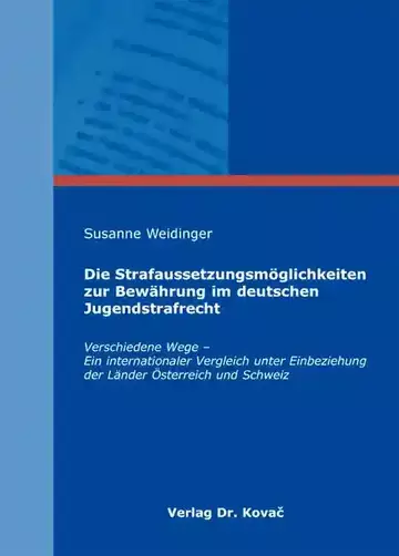 Susanne Weidinger: Die Strafaussetzungsmöglichkeiten zur Bewährung im deutschen Jugendstrafrecht
