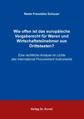 Neele Franziska Schauer: Wie offen ist das europäische Vergaberecht für Waren und Wirtschaftsteilnehmer aus Drittstaaten?