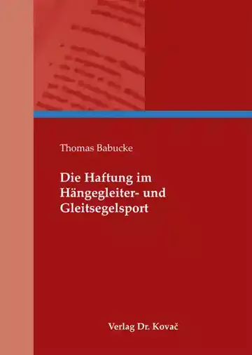 Thomas Babucke: Die Haftung im Hängegleiter- und Gleitsegelsport