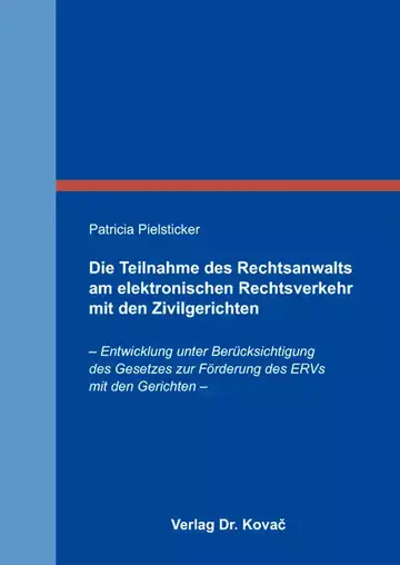 Patricia Pielsticker: Die Teilnahme des Rechtsanwalts am elektronischen Rechtsverkehr mit den Zivilgerichten