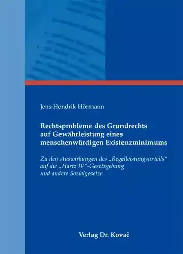 Jens-Hendrik Hörmann: Rechtsprobleme des Grundrechts auf Gewährleistung eines menschenwürdigen Existenzminimums