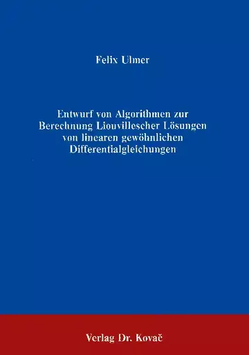 Ulmer: Entwurf von Algorithmen zur Berechnung Liovillescher Lösungen von linearen gewöhnlichen Differentialgleichungen