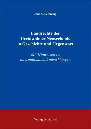 Jens A. Schüring: Landrechte der Ureinwohner Neuseelands in Geschichte und Gegenwart