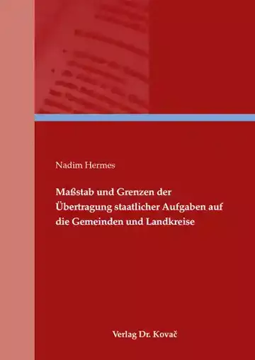 Nadim Hermes: Maßstab und Grenzen der Übertragung staatlicher Aufgaben auf die Gemeinden und Landkreise