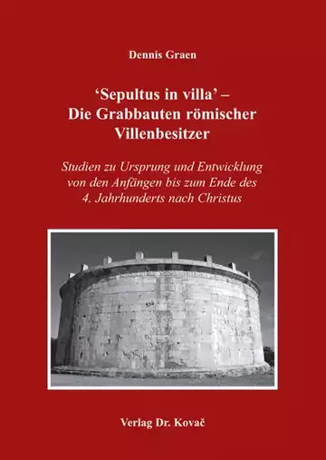 Dennis Graen: ‘Sepultus in villa‘ – Die Grabbauten römischer Villenbesitzer
