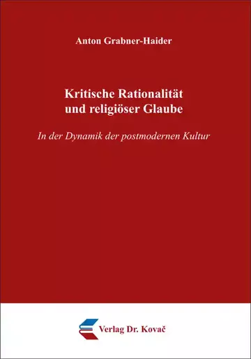 Anton Grabner-Haider: Kritische Rationalität und religiöser Glaube