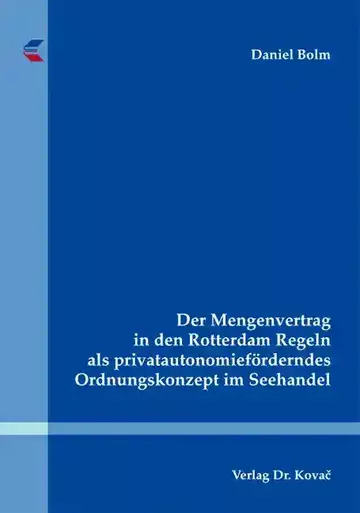 Daniel Bolm: Der Mengenvertrag in den Rotterdam Regeln als privatautonomieförderndes Ordnungskonzept im Seehandel