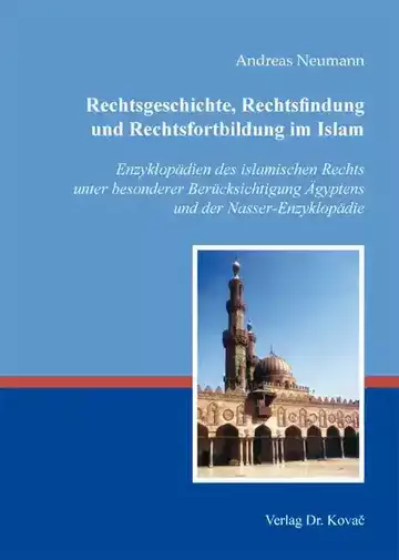 Andreas Neumann: Rechtsgeschichte, Rechtsfindung und Rechtsfortbildung im Islam