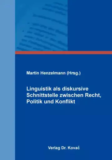 Martin Henzelmann (Hrsg.): Linguistik als diskursive Schnittstelle zwischen Recht, Politik und Konflikt
