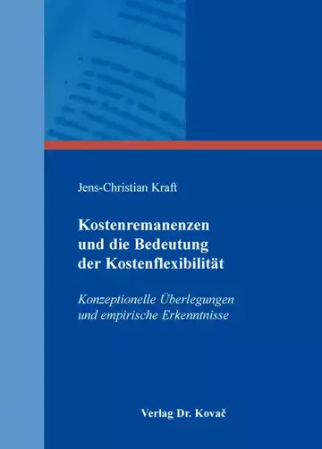 Jens-Christian Kraft: Kostenremanenzen und die Bedeutung der Kostenflexibilität