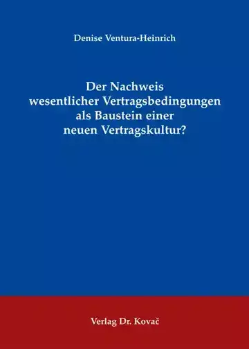Denise Ventura-Heinrich: Der Nachweis wesentlicher Vertragsbedingungen als Baustein einer neuen Vertragskultur?