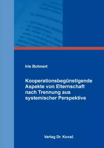 Iris Bohnert: Kooperationsbegünstigende Aspekte von Elternschaft nach Trennung aus systemischer Perspektive