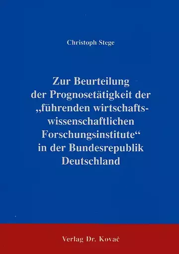Stege: Zur Beurteilung der Prognosetätigkeit der „führenden Wirtschaftswissenschaftlichen Forschungsinstitute“ in der BRD