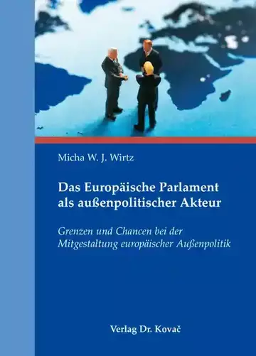 Micha W. J. Wirtz: Das Europäische Parlament als außenpolitischer Akteur