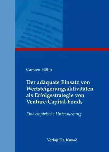 Carsten Höhn: Der adäquate Einsatz von Wertsteigerungsaktivitäten als Erfolgsstrategie von Venture-Capital-Fonds