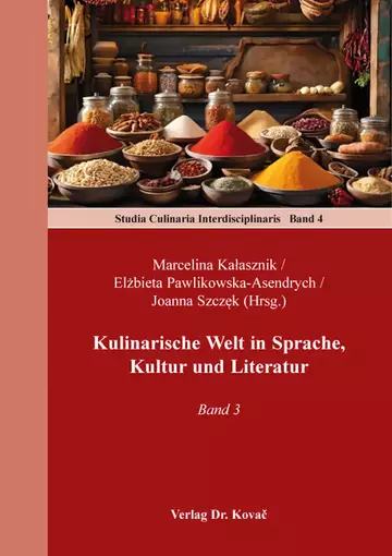Marcelina Kalasznik / Elzbieta Pawlikowska-Asendrych / Joanna Szczek (Hrsg.): Kulinarische Welt in Sprache, Kultur und Literatur