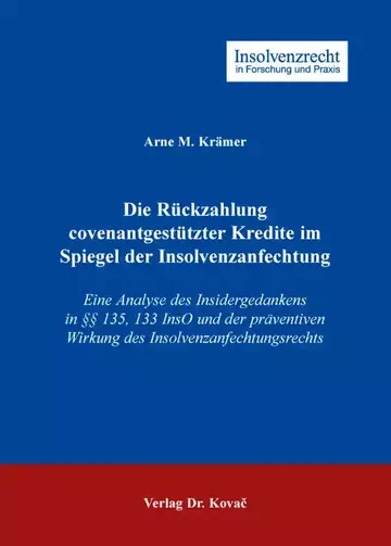 Arne M. Krämer: Die Rückzahlung covenantgestützter Kredite im Spiegel der Insolvenzanfechtung