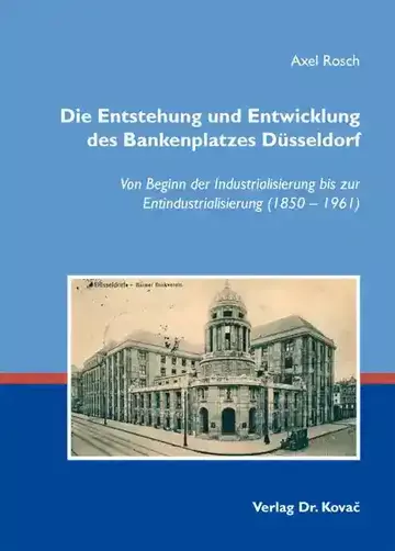 Axel Rosch: Die Entstehung und Entwicklung des Bankenplatzes Düsseldorf