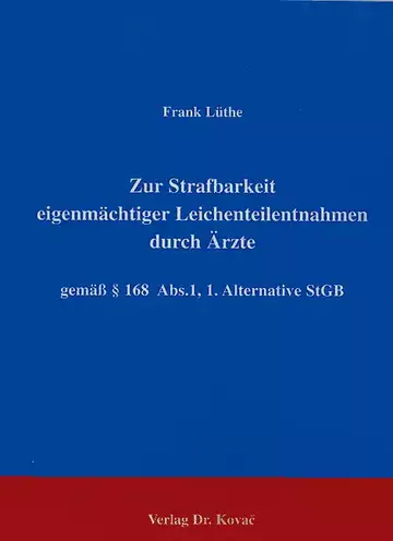 Lüthe: Zur Strafbarkeit eigenmächtiger Leichenteilentnahmen durch Ärzte gemäß § 168 Abs. 1, 1. Alternative StGB