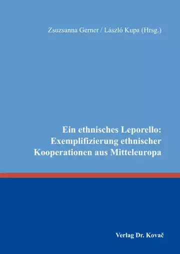 Zsuzsanna Gerner / László Kupa (Hrsg.): Ein ethnisches Leporello: Exemplifizierung ethnischer Kooperationen aus Mitteleuropa