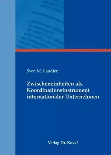 Sven M. Laudien: Zwischeneinheiten als Koordinationsinstrument internationaler Unternehmen