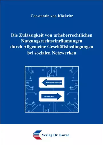 Constantin von Köckritz: Die Zulässigkeit von urheberrechtlichen Nutzungsrechtseinräumungen durch Allgemeine Geschäftsbedingungen bei sozialen Netzwerken