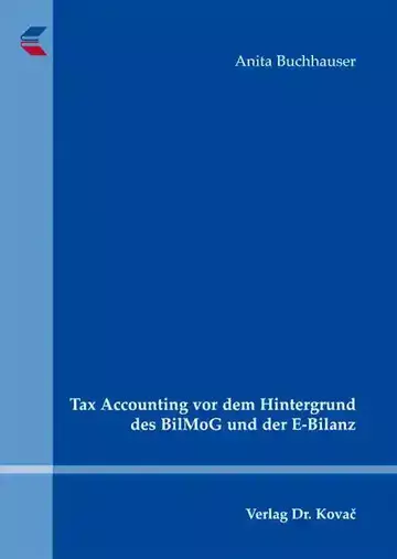 Anita Buchhauser: Tax Accounting vor dem Hintergrund des BilMoG und der E-Bilanz