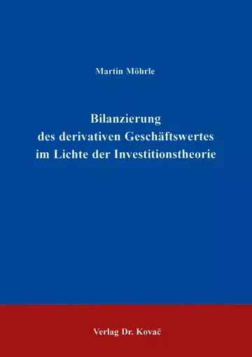 Möhrle: Bilanzierung des derivativen Geschäftswertes im Lichte der Investitionstheorie