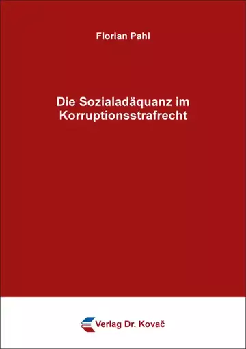 Florian Pahl: Die Sozialadäquanz im Korruptionsstrafrecht