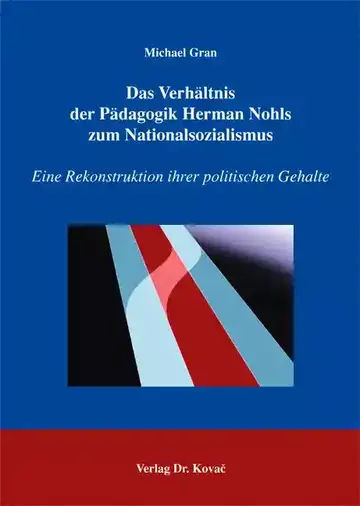Michael Gran: Das Verhältnis der Pädagogik Herman Nohls zum Nationalsozialismus