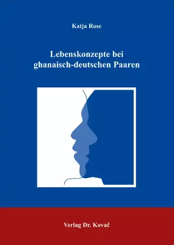 Katja Rose: Lebenskonzepte bei ghanaisch-deutschen Paaren
