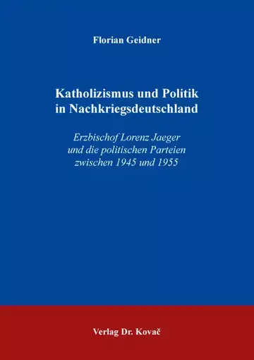 Florian Geidner: Katholizismus und Politik in Nachkriegsdeutschland
