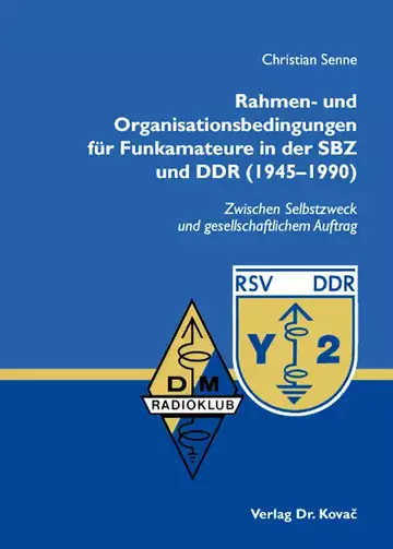 Christian Senne: Rahmen- und Organisationsbedingungen für Funkamateure in der SBZ und DDR (1945–1990)