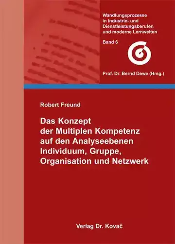 Robert Freund: Das Konzept der Multiplen Kompetenz auf den Analyseebenen Individuum, Gruppe, Organisation und Netzwerk
