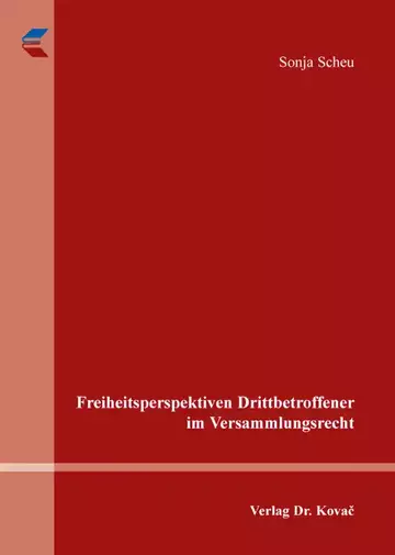 Sonja Scheu: Freiheitsperspektiven Drittbetroffener im Versammlungsrecht