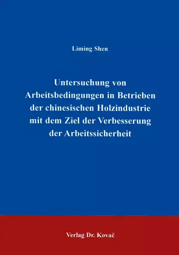 Liming: Untersuchung von Arbeitsbedingungen in Betrieben der chinesischen Holzindustrie mit dem Ziel der Verbesserung der Arbeitssicherheit