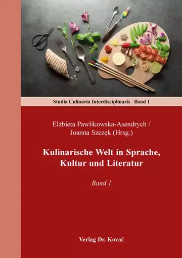Elżbieta Pawlikowska-Asendrych / Joanna Szczęk (Hrsg.): Kulinarische Welt in Sprache, Kultur und Literatur