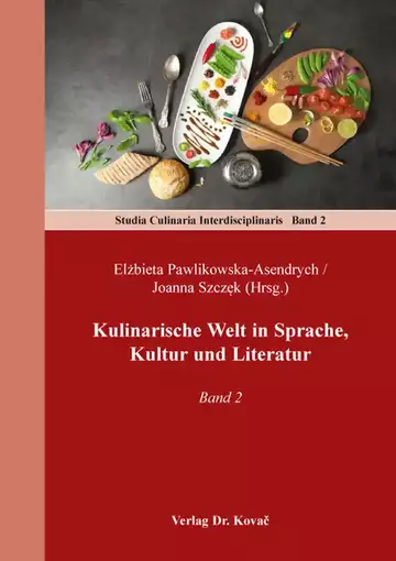 Elżbieta Pawlikowska-Asendrych / Joanna Szczęk (Hrsg.): Kulinarische Welt in Sprache, Kultur und Literatur
