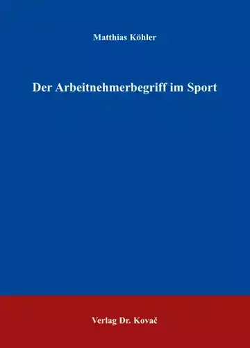 Matthias Köhler: Der Arbeitnehmerbegriff im Sport