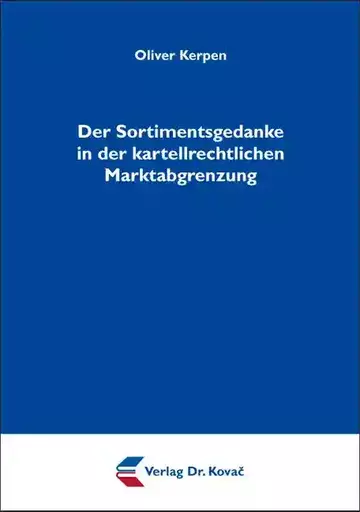 Oliver Kerpen: Der Sortimentsgedanke in der kartellrechtlichen Marktabgrenzung