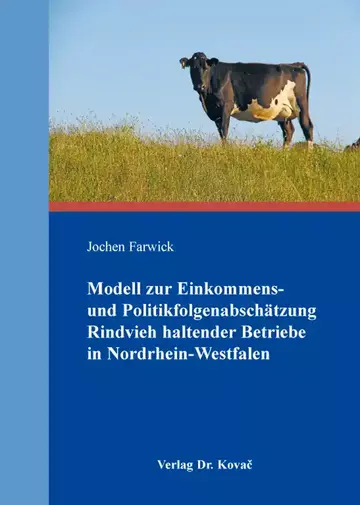 Jochen Farwick: Modell zur Einkommens- und Politikfolgenabschätzung Rindvieh haltender Betriebe in Nordrhein-Westfalen