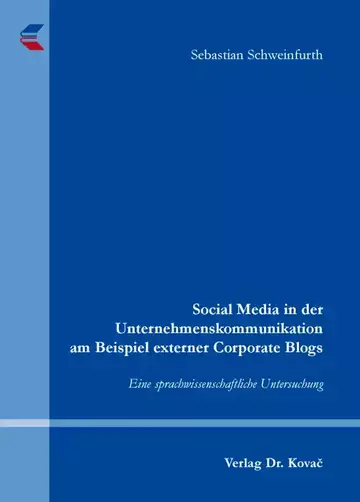 Sebastian Schweinfurth: Social Media in der Unternehmenskommunikation am Beispiel externer Corporate Blogs