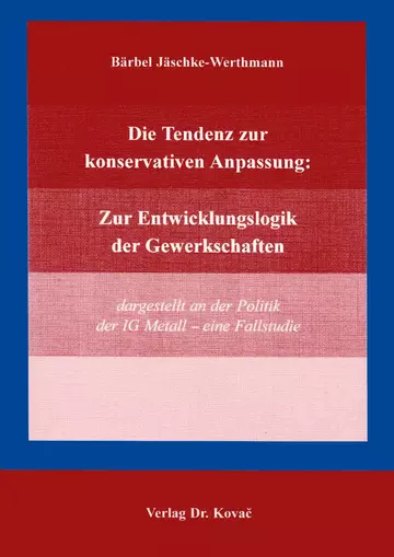 Jäschke-Werthmann: Die Tendenz zur konservativen Anpassung: Zur Entwicklungslogik der Gewerkschaften