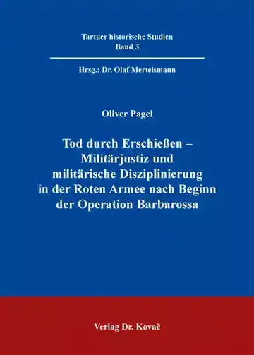 Oliver Pagel: Tod durch Erschießen – Militärjustiz und militärische Disziplinierung in der Roten Armee nach Beginn der Operation Barbarossa
