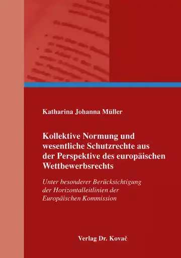 Katharina Johanna Müller: Kollektive Normung und wesentliche Schutzrechte aus der Perspektive des europäischen Wettbewerbsrechts