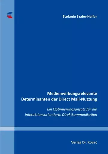 Stefanie Szabo-Halfar: Medienwirkungsrelevante Determinanten der Direct Mail-Nutzung